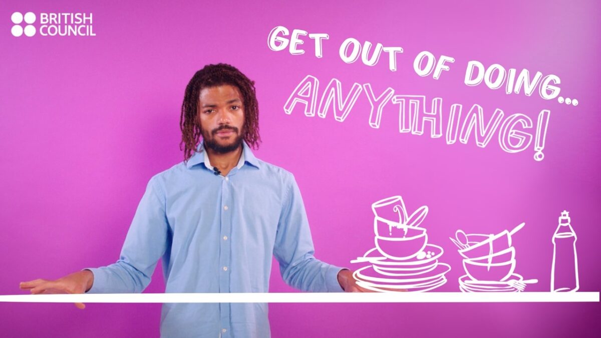 get out of doing anything